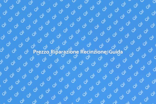 Riparazione Recinzione: Prezzi e Fattori