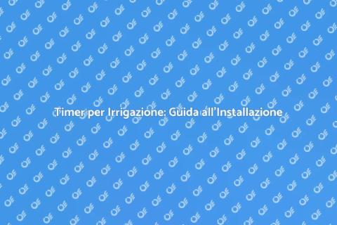 Installare un Timer per Irrigazione