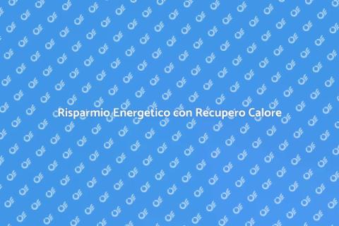 Recupero Calore: Risparmio Energetico
