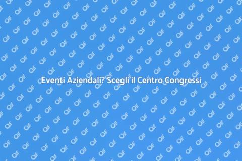 Centro Congressi: Eventi di Successo