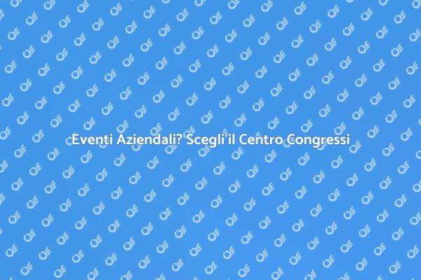 Centro Congressi: Spazi per Eventi