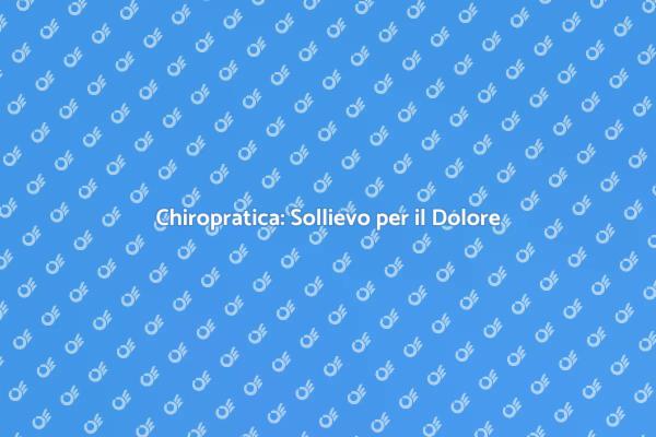 Alleviare il Dolore Cervicale con Chiropratica