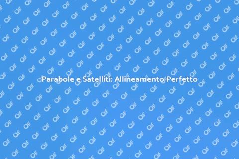 Allineamento Parabole al Satellite