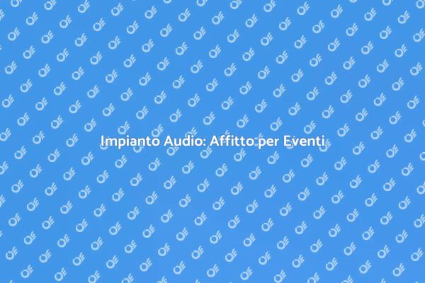 Affitto Impianto Audio per Eventi