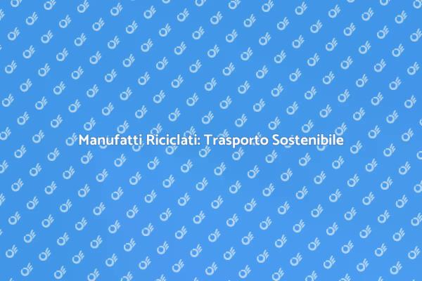 Trasporto Sostenibile di Manufatti