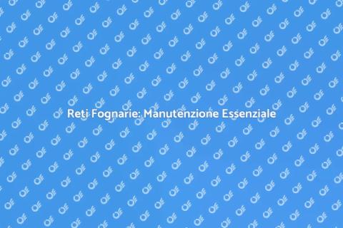 Bonifica e Manutenzione Reti Fognarie