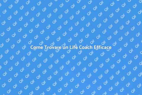 Scegliere un Life Coach: Guida Pratica