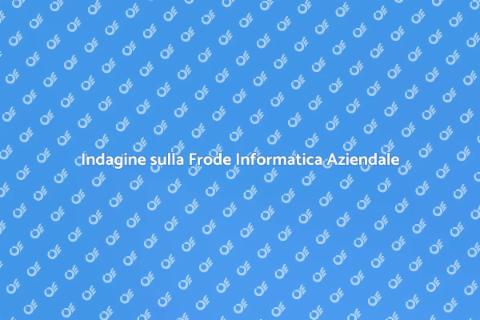 Frode Informatica: Proteggi la Tua Azienda