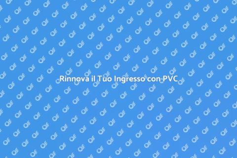 Porta di Ingresso in PVC: Rinnova Casa