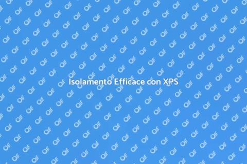 Isolare con XPS: Risparmio Energetico