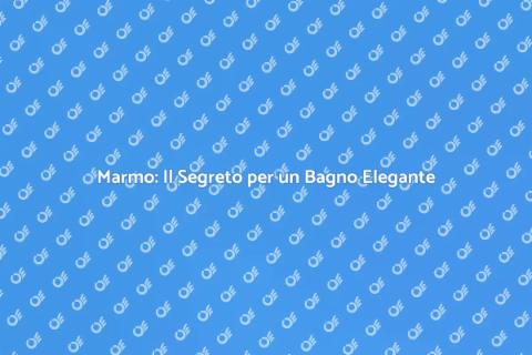 Marmo per il Bagno: Eleganza e Stile