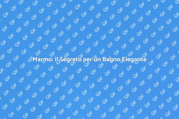 Il Marmo: Eleganza per il Tuo Bagno