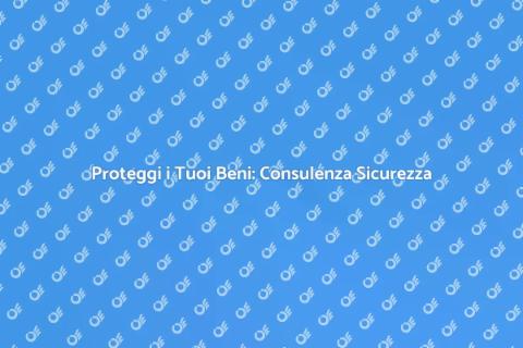 Sicurezza Prima di Tutto: Consulenza