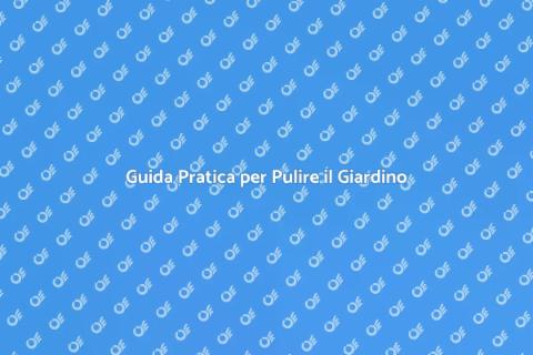 Pulire un Giardino: Guida Essenziale