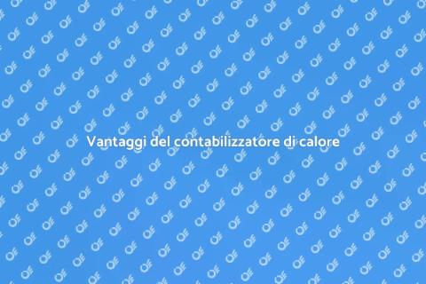Contabilizzatore di calore: vantaggi