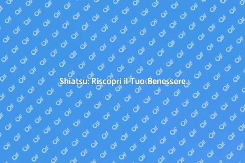 Massaggi Shiatsu: Benessere e Armonia