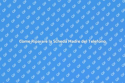 Riparazione Scheda Madre Telefono