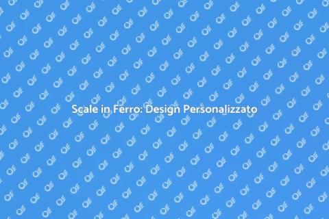 Scale in Ferro: Personalizzazione Unica