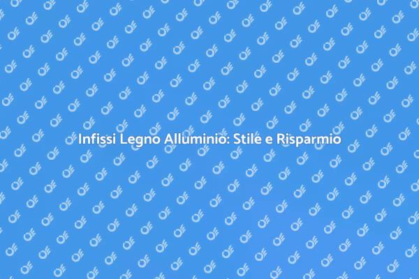 Infissi Legno Alluminio: Scegli il Meglio