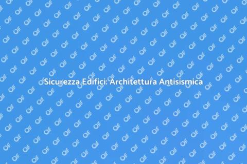 Architettura Antisismica: Sicurezza Prima