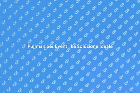 Affittare un Pullman per Eventi