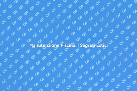 Pulizia Piscina Estiva: Guida Completa