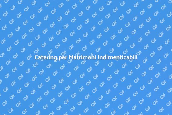 Catering per Matrimoni Esclusivi