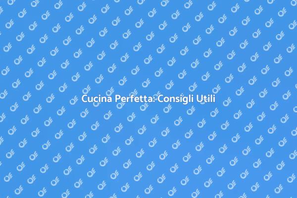 Come Scegliere la Cucina Perfetta