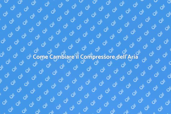 Sostituzione Compressore Aria Facile