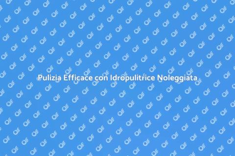 Noleggiare un'Idropulitrice Facile