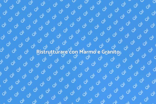 Marmo e Granito: Ristruttura con Stile