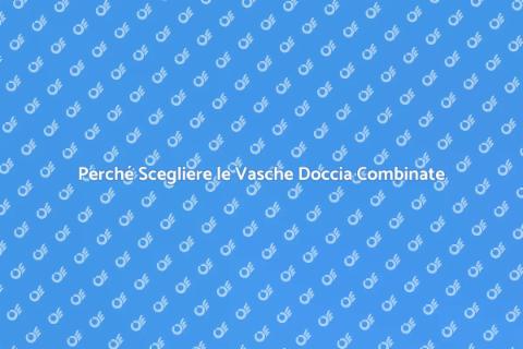 Vasche Doccia Combinate: Comfort e Funzionalità