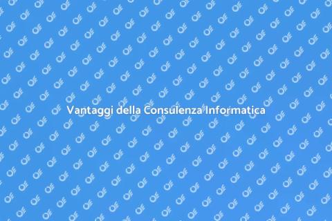 Consulenza Informatica: Vantaggi e Soluzioni