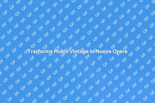 Riscopri i Tuoi Mobili Vintage