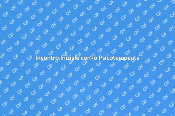Il Tuo Primo Incontro con lo Psicoterapeuta