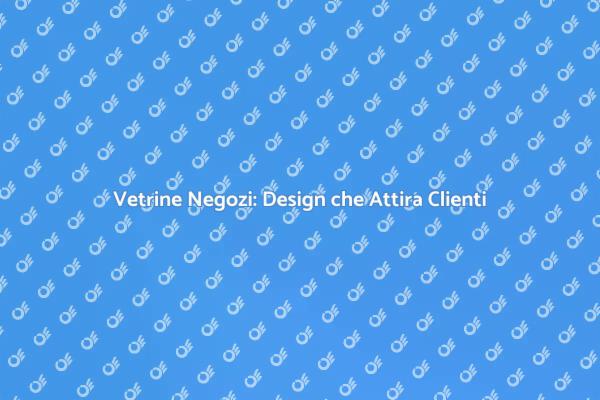 Vetrine Accattivanti per il Tuo Negozio