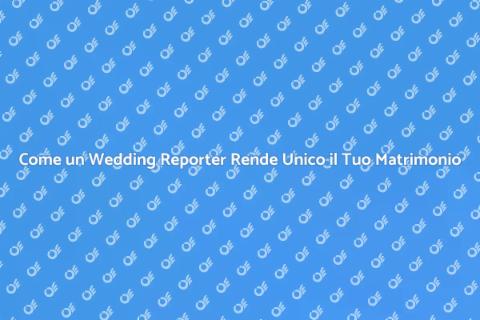Wedding Reporter: Momenti Indimenticabili