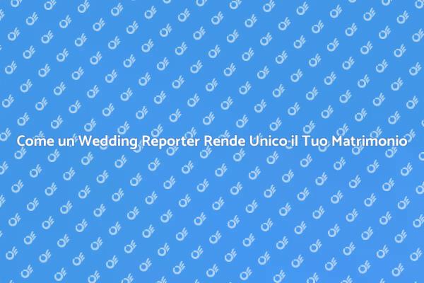 Il Ruolo Fondamentale del Wedding Reporter