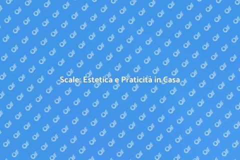 Costruire Scale: Design e Funzionalità