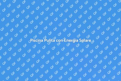 Pulizia Piscina con Pannelli Fotovoltaici