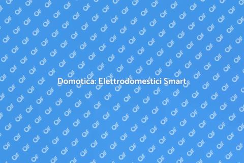 Elettrodomestici Smart e Domotica