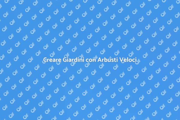 Piantare Arbusti per Risultati Veloci