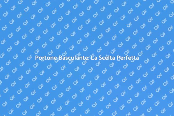 Portone Basculante: Sicurezza e Stile