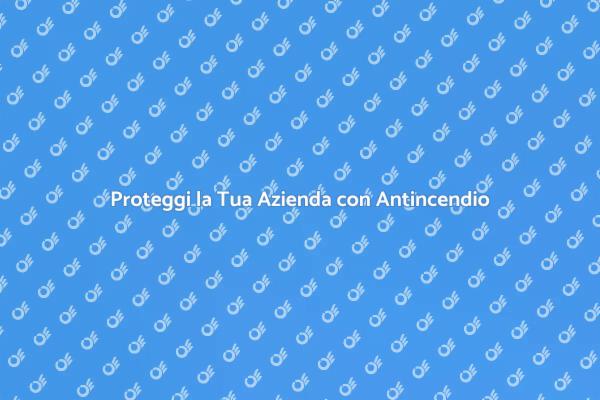 Sicurezza Antincendio per Aziende