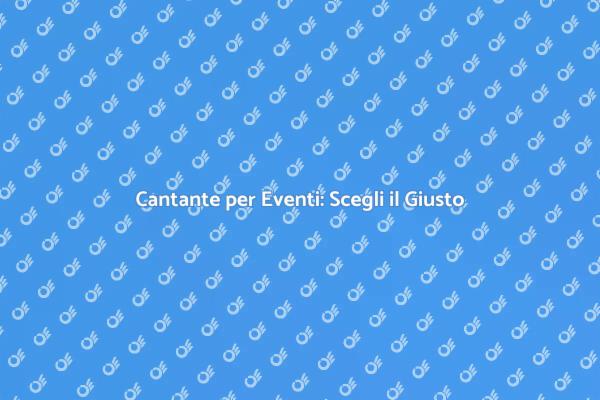 Il Cantante Perfetto per il Tuo Evento
