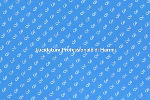 Lucidare Marmi e Pietre Naturali
