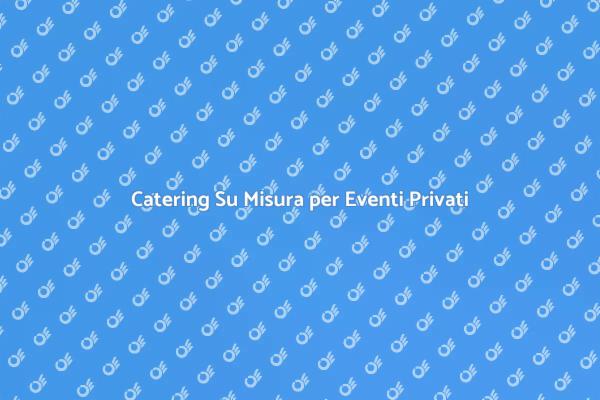 Rendi Unica la Tua Festa con Catering