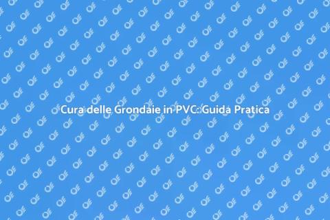 Manutenzione Grondaie in PVC Essenziale