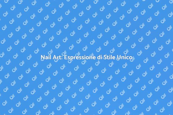 Nail Art: Un Viaggio tra Stile e Arte