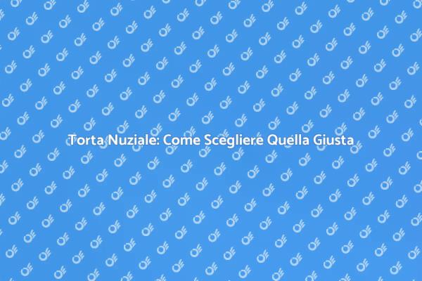 Scegliere la Torta Nuziale Perfetta